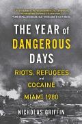 Year of Dangerous Days Riots Refugees & Cocaine in Miami 1980