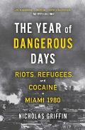 Year of Dangerous Days Riots Refugees & Cocaine in Miami 1980