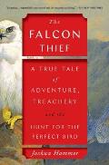 Falcon Thief A True Tale of Adventure Treachery & the Hunt for the Perfect Bird