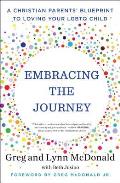 Embracing the Journey A Christian Parents Blueprint to Loving Your LGBTQ Child