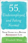55 Underemployed & Faking Normal Your Guide to a Better Life