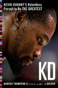KD Kevin Durants Relentless Pursuit to Be the Greatest