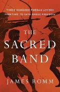 Sacred Band Three Hundred Theban Lovers Fighting to Save Greek Freedom