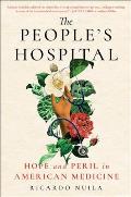 Peoples Hospital Hope & Peril in American Medicine