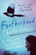 Featherhood A Memoir of Two Fathers & a Magpie