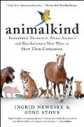 Animalkind Remarkable Discoveries about Animals & Revolutionary New Ways to Show Them Compassion