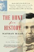 The Hunt for History On the Trail of the Worlds Lost Treasures From the Letters of Lincoln Churchill & Einstein to the Secret Recordin