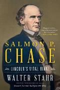 Salmon P Chase Lincolns Vital Rival