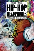Hip Hop Headphones: A Scholar S Critical Playlist