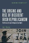 The Origins and Rise of Dissident Irish Republicanism: The Role and Impact of Organizational Splits