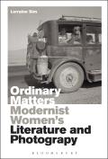 Ordinary Matters: Modernist Women S Literature and Photography