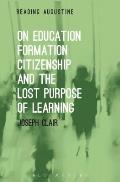 On Education Formation Citizenship & the Lost Purpose of Learning
