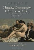 Identity, Community and Australian Artists, 1890-1914: Paris, London and Further Afield