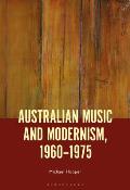 Australian Music and Modernism, 1960-1975