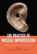 The Practice of Musical Improvisation Dialogues with Contemporary Musical Improvisers