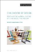 Childhood by Design Toys and the Material Culture of Childhood, 1700-Present