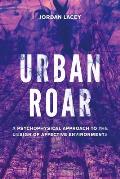 Urban Roar: A Psychophysical Approach to the Design of Affective Environments