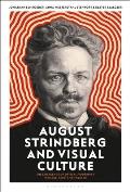 August Strindberg and Visual Culture: The Emergence of Optical Modernity in Image, Text and Theatre
