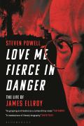 Love Me Fierce in Danger The Life of James Ellroy