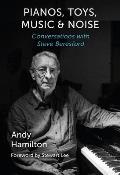 Pianos, Toys, Music and Noise: Conversations with Steve Beresford