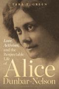 Love Activism & the Respectable Life of Alice Dunbar Nelson