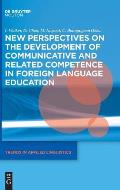 New Perspectives on the Development of Communicative and Related Competence in Foreign Language Education