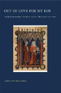 Out of Love for My Kin: Aristocratic Family Life in the Lands of the Loire, 1000-1200