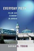 Everyday Piety: Islam and Economy in Jordan