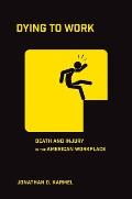Dying to Work Death & Injury in the American Workplace