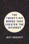 Twenty Six Words That Created the Internet