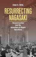 Resurrecting Nagasaki: Reconstruction and the Formation of Atomic Narratives