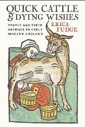 Quick Cattle and Dying Wishes: People and Their Animals in Early Modern England