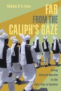 Far from the Caliph's Gaze: Being Ahmadi Muslim in the Holy City of Qadian