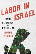 Labor in Israel: Beyond Nationalism and Neoliberalism