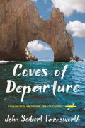 Coves of Departure Field Notes from the Sea of Cortez
