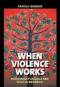 When Violence Works: Postconflict Violence and Peace in Indonesia