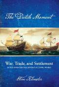 Dutch Moment: War, Trade, and Settlement in the Seventeenth-Century Atlantic World