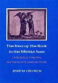 The Idea of the Book in the Middle Ages: Language Theory, Mythology, and Fiction
