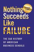 Nothing Succeeds Like Failure The Sad History of American Business Schools