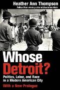 Whose Detroit?: Politics, Labor, and Race in a Modern American City