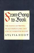 From Song to Book: The Poetics of Writing in Old French Lyric and Lyrical Narrative Poetry