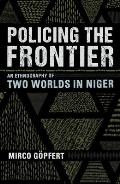 Policing the Frontier: An Ethnography of Two Worlds in Niger