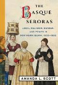 The Basque Seroras: Local Religion, Gender, and Power in Northern Iberia, 1550-1800