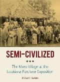 Semi-Civilized: The Moro Village at the Louisiana Purchase Exposition