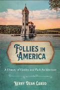 Follies in America: A History of Garden and Park Architecture