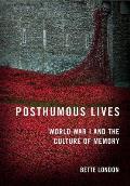 Posthumous Lives: World War I and the Culture of Memory