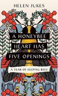 Honeybee Heart Has Five Openings A Year of Keeping Bees