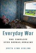 Everyday War: The Conflict Over Donbas, Ukraine