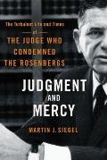 Judgment and Mercy: The Turbulent Life and Times of the Judge Who Condemned the Rosenbergs
