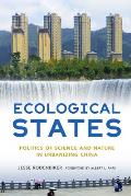 Ecological States: Politics of Science and Nature in Urbanizing China